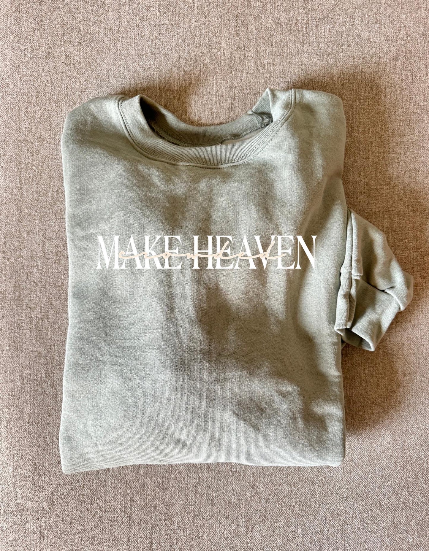 Make Heaven Crowded Crewneck, Tshirt, Hoodie, Longsleeve: Christian Apparel, Minimalist Gift, Faith Based Apparel, Personalized Gifts