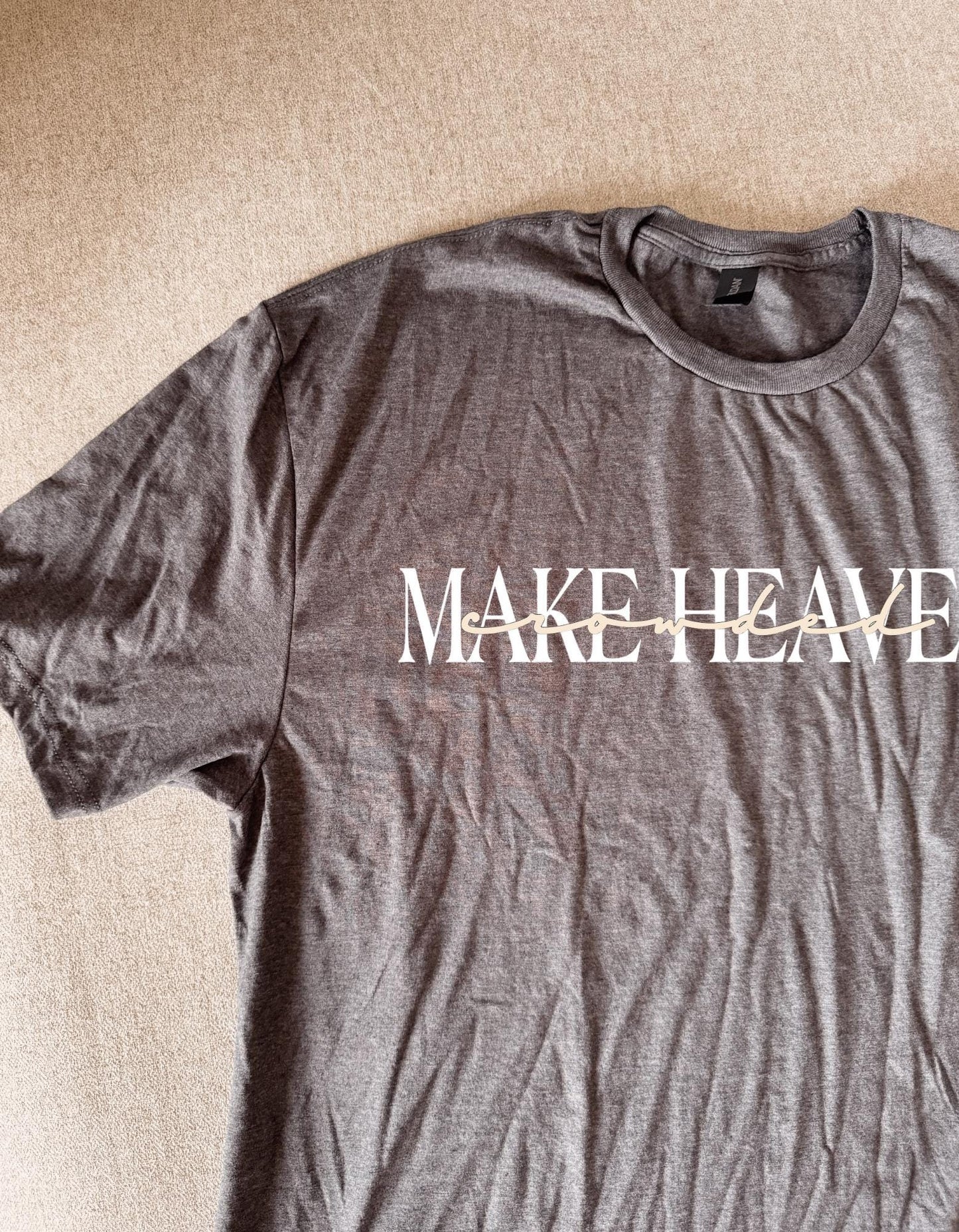 Make Heaven Crowded Crewneck, Tshirt, Hoodie, Longsleeve: Christian Apparel, Minimalist Gift, Faith Based Apparel, Personalized Gifts